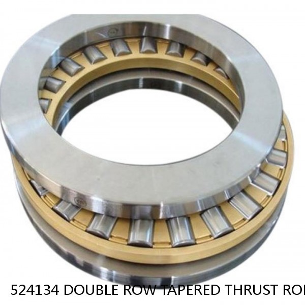 524134 DOUBLE ROW TAPERED THRUST ROLLER BEARINGS