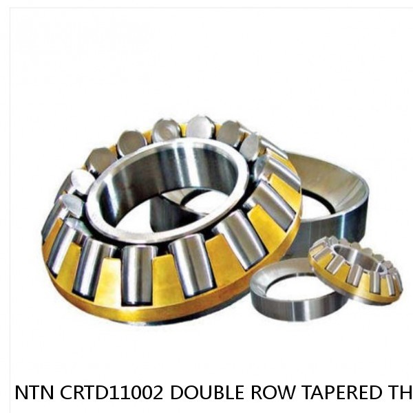 NTN CRTD11002 DOUBLE ROW TAPERED THRUST ROLLER BEARINGS