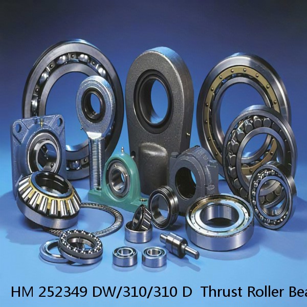 HM 252349 DW/310/310 D  Thrust Roller Bearing